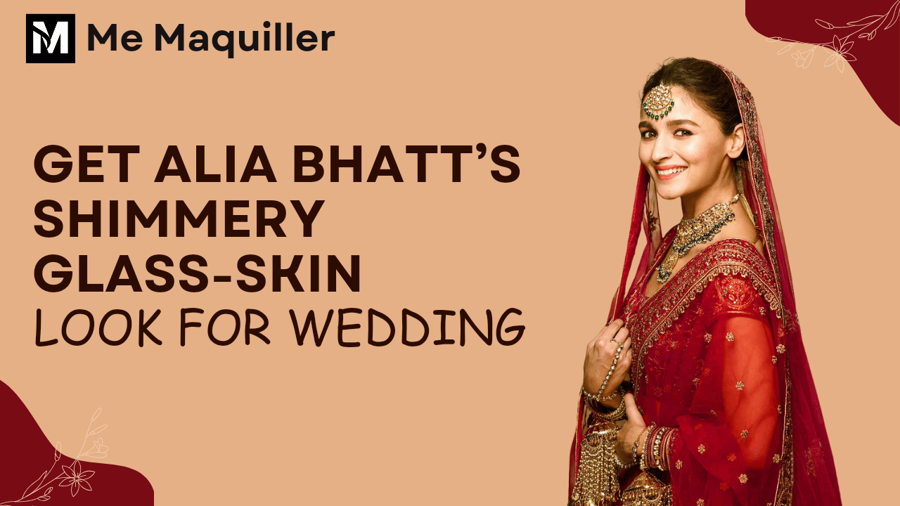 Aalia Bhatt showcasing a radiant glass skin makeup look, perfect for weddings, featuring shimmering highlights and flawless finish. alia bhatt shimmery makeup