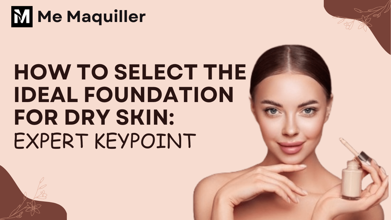 Expert tips on choosing the perfect foundation for dry skin, highlighting key points for optimal selection. how to select ideal foundation